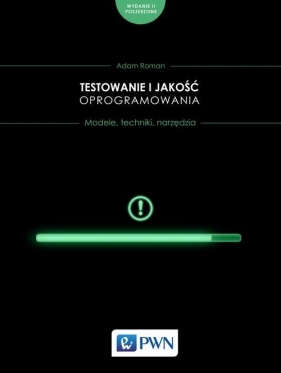 Testowanie i jakość oprogramowania. Modele, techniki, narzędzia. (Uszkodzona okładka) - Adam Roman