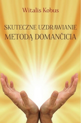 Skuteczne uzdrawianie metodą Domančicia - Witalis Kobus