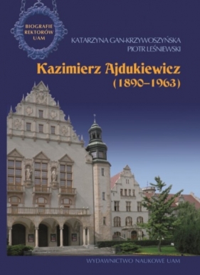 Kazimierz Ajdukiewicz 1890-1963 - Gan-Krzywoszyńska Katarzyna, Leśniewski Piotr