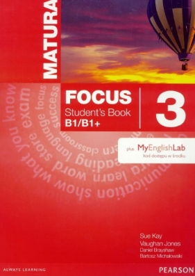 Matura Focus 3 SB +MyEngLab - Sue Kay, Jones Vaughan, Daniel Brayshaw, Bartosz Michałowski