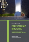 Przestrzenie biblioteki O symbolicznej, fizycznej i społecznej obecności Kruszewski Tomasz