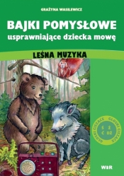 Bajki pomysłowe usprawniające dziecka mowę: Leśna muzyka (Głoski ciszące) - Grażyna Wasilewicz
