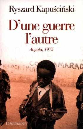 D’une guerre l’autre Angola 1975 - Kapuscinski Ryszard