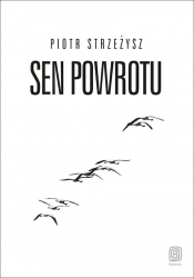 Sen powrotu - Piotr Strzeżysz