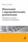 Planowanie i zagospodarowanie przestrzenne. Komentarz do ustawy i przepisów Nowak Maciej