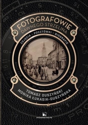 Fotografowie dawnego Strzelina - Tomasz Duszyński, Monika Łukasik-Duszyńska