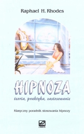 Hipnoza. Teoria, praktyka, zastosowanie - Raphael H. Rhodes