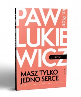 Masz tylko jedno serce - Piotr Pawlukiewicz