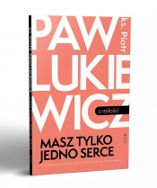 Masz tylko jedno serce - Piotr Pawlukiewicz