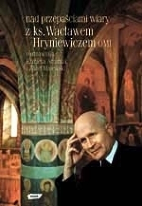 Nad przepaściami wiary - ks. Wacław Hryniewicz OMI