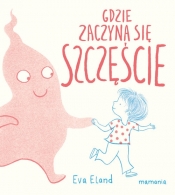 Gdzie zaczyna się Szczęście? - Eva Eland