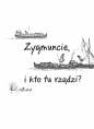 Ale historia Zygmuncie, i kto tu rządzi? - Grażyna Bąkiewicz, Artur Nowicki