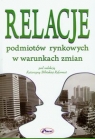 Relacje podmiotów rynkowych w warunkach zmian