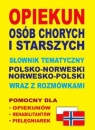  Opiekun osób chorych i starszych Słownik tematyczny polsko-norweski ?