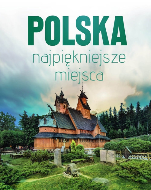 Polska najpiękniejsze miejsca. Skarby architektury i przyrody