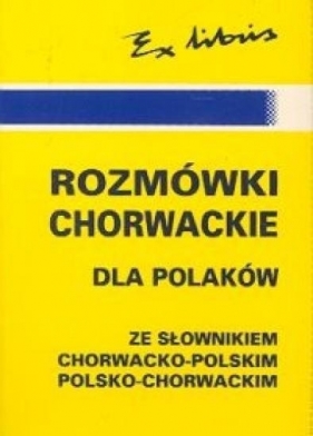 Rozmówki chorwackie dla Polaków ze słownikiem chorwacko-polskim Pakuła Justyna