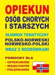 Opiekun osób chorych i starszych Słownik tematyczny polsko-norweski ? norwesko-polski wraz z rozmówkami - Aleksandra Lemańska, Dawid Gut