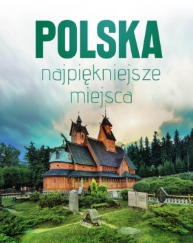 Polska najpiękniejsze miejsca. Skarby architektury i przyrody - Opracowanie zbiorowe