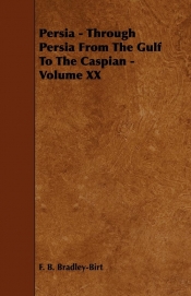 Persia - Through Persia From The Gulf To The Caspian - Volume XX