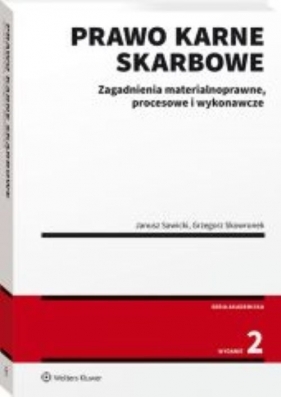 Prawo karne skarbowe Zagadnienia materialnoprawne procesowe i wykonawcze - Sawicki Janusz, Skowronek Grzegorz