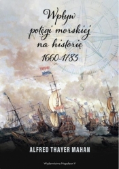 Wpływ potęgi morskiej na historię 1660-1783 - Alfred Thayer Mahan