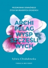 Archipelag wysp szczęśliwych.Przewodnik odważnego życia na własnych Chrabałowska Sylwia