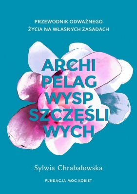 Archipelag wysp szczęśliwych. - Sylwia Chrabałowska