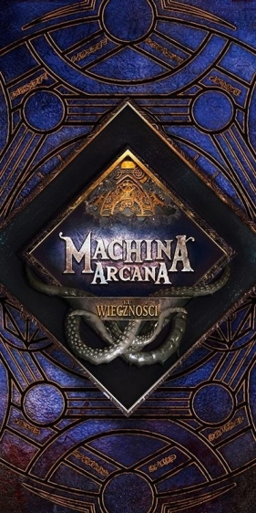 Machina Arcana: Ku wieczności GALAKTA