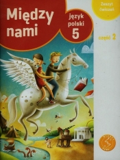 Między nami 5 Język polski Zeszyt ćwiczeń Część 2