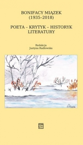 Bonifacy Miązek (1935–2018) Poeta – krytyk – historyk literatury - Opracowanie zbiorowe