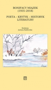 Bonifacy Miązek (1935–2018) Poeta – krytyk – historyk literatury - Opracowanie zbiorowe
