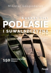 Bucket list Podlesie i Suwalszczyzna. 150 nieoczywistych miejsc - Gospodarek Mikołaj