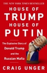 House of Trump, House of Putin The Explosive Story of Donald Trump and the Unger Craig