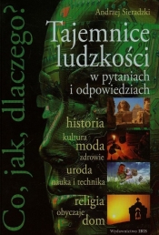 Co jak dlaczego Tajemnice ludzkości w pytaniach i odpowiedziach - Sieradzki Andrzej<br />