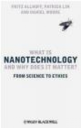 What is Nanotechnology and Why Does it Matter? Daniel Moore, Patrick Lin, Fritz Allhoff