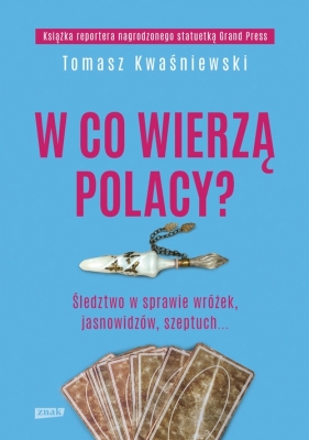 W co wierzą Polacy - Kwaśniewski Tomasz