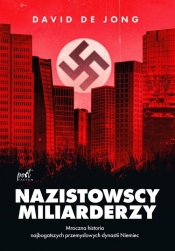 Nazistowscy miliarderzy. Mroczna historia najbogatszych przemysłowych dynastii Niemiec - Jong David