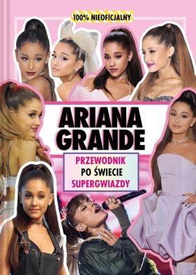 Ariana Grande. W 100% nieoficjalny przewodnik po świecie supergwiazdy - Malcolm Mackenzie