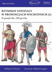 Rzymskie oddziały w prowincjach wschodnich (1) 31 przed Chr.-195 po Chr. - D'Amato Raffaele