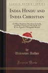 India Hindu and India Christian Or What Hinduism Has Done for India, and Author Unknown
