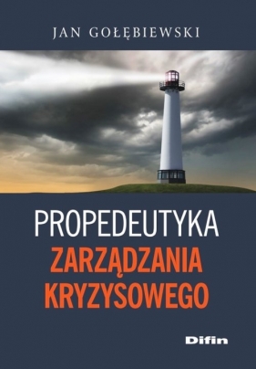 Propedeutyka zarządzania kryzysowego - Gołębiewski Jan