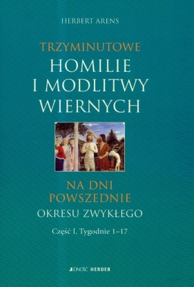 Trzyminutowe homilie i modlitwy wiernych na dni powszednie okresu zwykłego - Arens Herbert