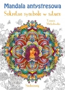 Mandala antystresowa. Sekretne symbole w sztuce Tamara Michałowska
