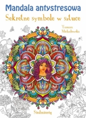 Mandala antystresowa. Sekretne symbole w sztuce - Tamara Michałowska