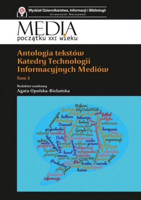 Antologia tekstów Katedry Technologii Informacyjnych Mediów. Tom 3