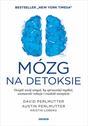 Mózg na detoksie. Oczyść swój umysł... - David Perlmutter, Austin Perlmutter, Kristin Loberg