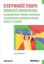Efektywność terapii integracji sensorycznej w usprawnianiu rozwoju ruchowego i kształtowaniu gotowości szkolnej dzieci 5-6-letnich - Szmalec Jacek