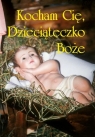  Kocham cię, Dzieciąteczko Boże