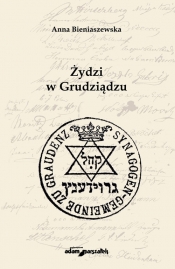 Żydzi w Grudziądzu - Bieniaszewska Anna
