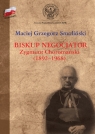 Biskup negocjator Zygmunt Choromański (1892-1968) Biografia Smoliński Maciej